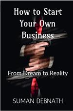 How to Start Your Own Business: From Dream to Reality