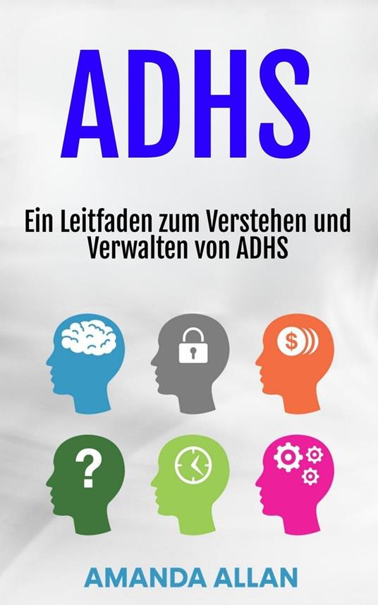 ADHS: Ein Leitfaden zum Verstehen und Verwalten von ADHS