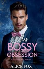 His Bossy Obsession: A Billionaire Boss Romance