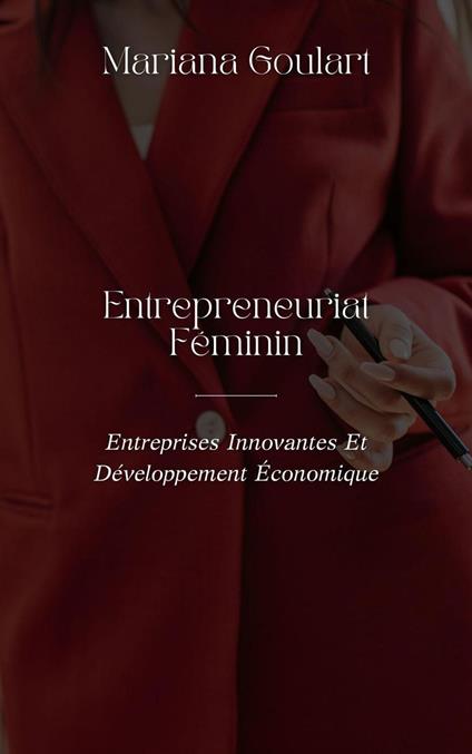 Entrepreneuriat Féminin: Entreprises Innovantes Et Développement Économique