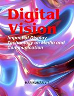 Digital Vision: Impact of Display Technology on Media and Communication