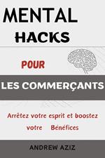 Mental Hacks Pour Les Commerçants : Arrêtez votre esprit et boostez votre Bénéfices