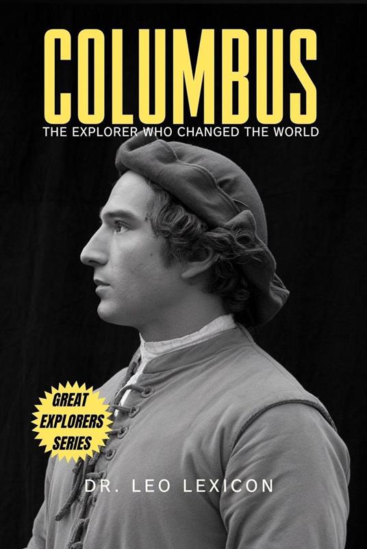 Columbus: The Explorer Who Changed The World