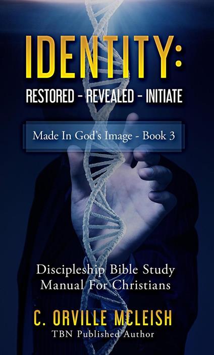 Identity Restored - Revealed - Initiate: Discipleship Bible Study Manual for Born-Again Christians