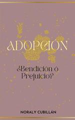 ADOPCIÓN, ¿Bendición o Prejuicio?