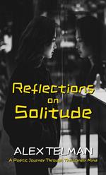 Reflections on Solitude: A Poetic Journey Through the Lonely Mind