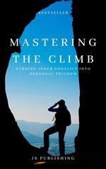 Mastering The Climb: Turning Inner Conflict into Personal Triumph