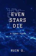 Even Stars Die and Other Poems