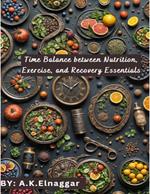 Time Balance between Nutrition, Exercise, and Recovery Essentials