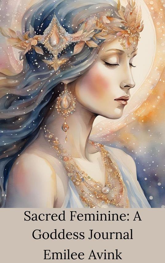 Sacred Feminine: A Goddess Journal