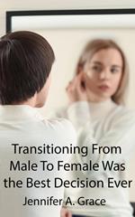 Transitioning From Male To Female Was the Best Decision Ever