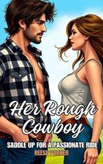 Her Rough Cowboy: A Passionate Ride into Love and Adventure.