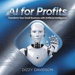 AI For Profits: Transform Your Small Business with Artificial Intelligence