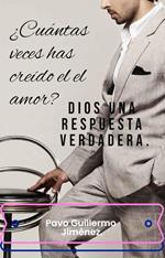 ¿Cuántas veces has creído en el amor? Dios una respuesta verdadera.