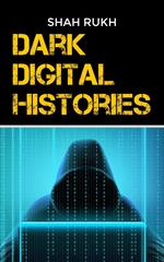Dark Digital Histories