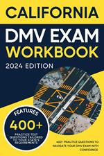 California DMV Exam Workbook: 400+ Practice Questions to Navigate Your DMV Exam With Confidence