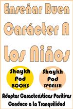 Enseñar Buen Carácter A Los Niños - Teaching Good Character to Kids