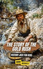 The Story of the Gold Rush: History Just For Kids