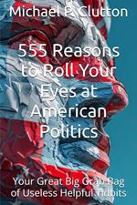 555 Reasons to Roll Your Eyes at American Politics