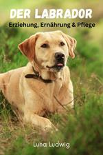 Der Labrador, Erziehung, Ernährung und Pflege
