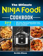 The Ultimate Ninja Foodi Cookbook:365 Tasty, Quick & Foolproof Ninja Foodi Recipes Your Breakfast, Appetizers, Lunch, Dinner, and Dessert.
