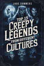 Top 15 Creepy Legends from Different Cultures