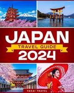Japan Travel Guide 2024 - A Comprehensive Journey Through Culinary Delights, Scenic Routes, and Cultural Treasures for All Explorers