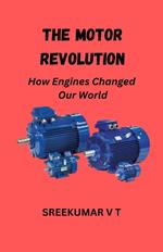 The Motor Revolution: How Engines Changed Our World