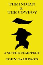The Indian and The Cowboy and The Cemetery