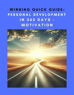 Winning Quick Guide: Personal Development in 365 Days – Motivation