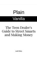 Plain Vanilla: The Teen Dealer's Guide to Street Smarts and Making Money