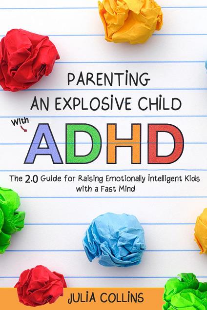 Parenting an Explosive Child With ADHD: The 2.0 Guide for Raising Emotionally Intelligent Kids With a Fast Mind