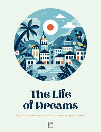 A Life of Dreams: Bilingual Portuguese-English Stories for Portuguese Language Learners