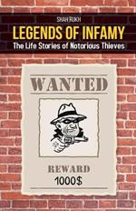 Legends of Infamy: The Life Stories of Notorious Thieves