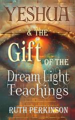 Yeshua & the Gift of the Dream Light Teachings