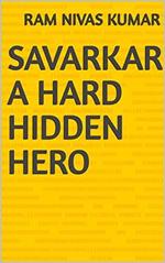 Savarkar A Hard Hidden Hero