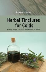 Herbal Tinctures for Colds: Making Herbal Tinctures with Alcohol at Home