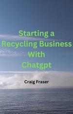 Starting a Recycling Business with ChatGPT