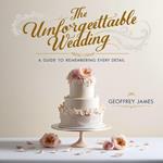 The Unforgettable Wedding : A Guide to Remembering Every Detail