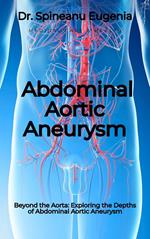 Beyond the Aorta: Exploring the Depths of Abdominal Aortic Aneurysm