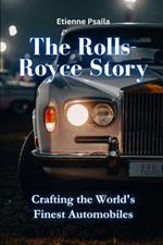 The Rolls-Royce Story: Crafting the World's Finest