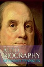 Autobiography of Benjamin Franklin: New Annotated Edition