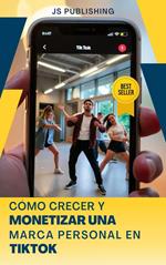 Cómo Crecer y Monetizar una Marca Personal en TikTok