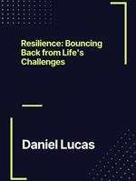 Resilience: Bouncing Back from Life's Challenges