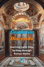 Gradatim Discendo: Learning Latin Step-by-Step through Roman Myths