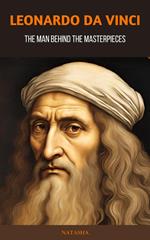 Leonardo da Vinci: The Man Behind the Masterpieces