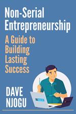 Non-Serial Entrepreneurship: A Guide to Building Lasting Success