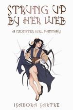 Strung Up By Her Web: A Monster Girl Fantasy