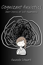 Cognizant Anxieties Short Stories of Self-Awareness