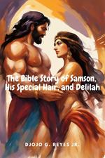 The Bible Story of Samson, His Special Hair, and Delilah